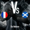 Six Nations: France - Scotland