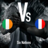 Six Nations: Ireland - France