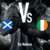 Six Nations: Scotland - Ireland